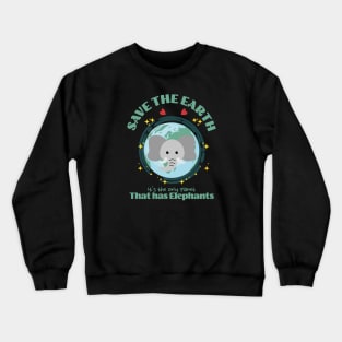 Save the Earth It's The Only Planet That Has Elephants Crewneck Sweatshirt
